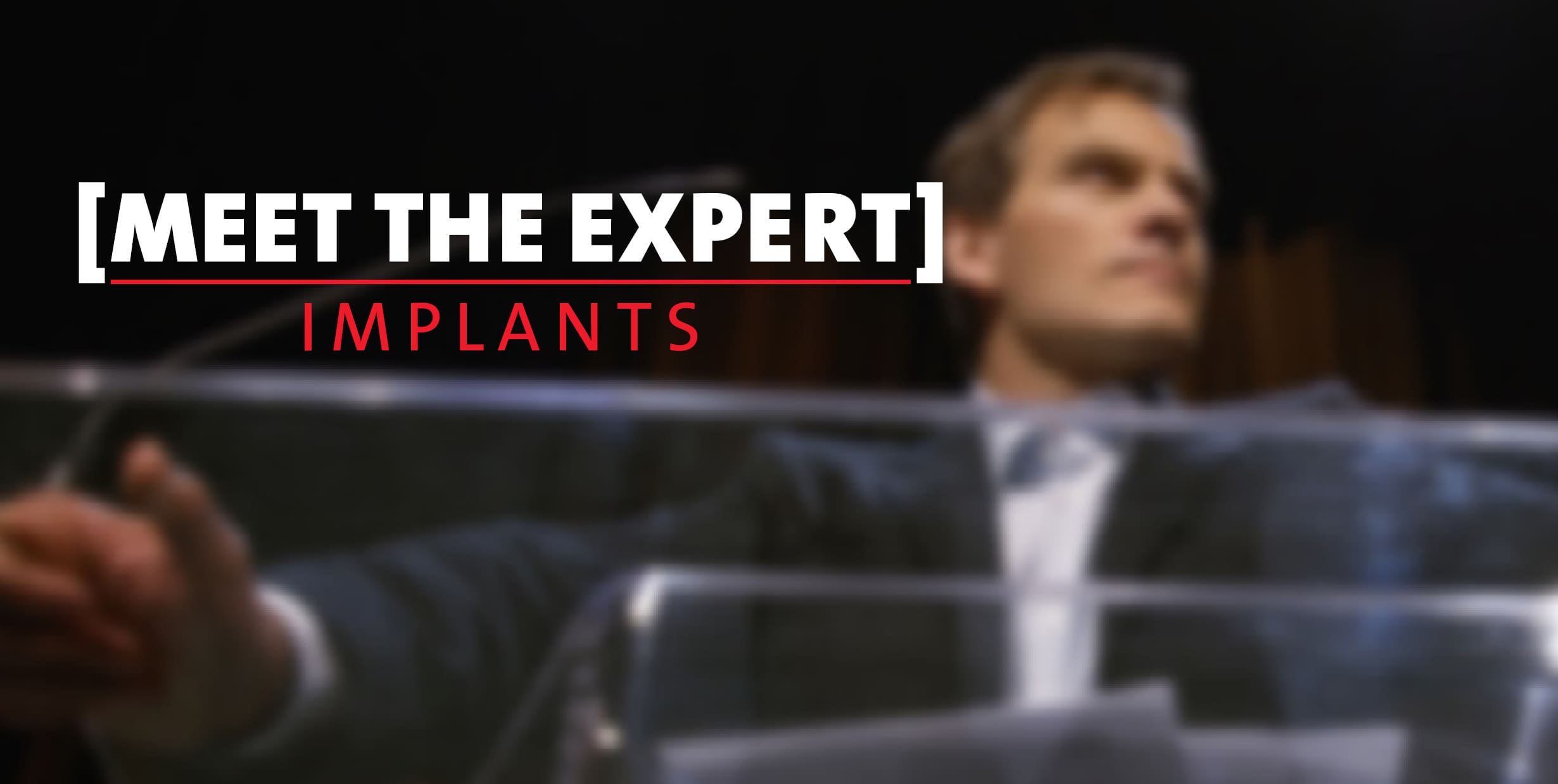 [MEET THE EXPERT] Implants Conference
